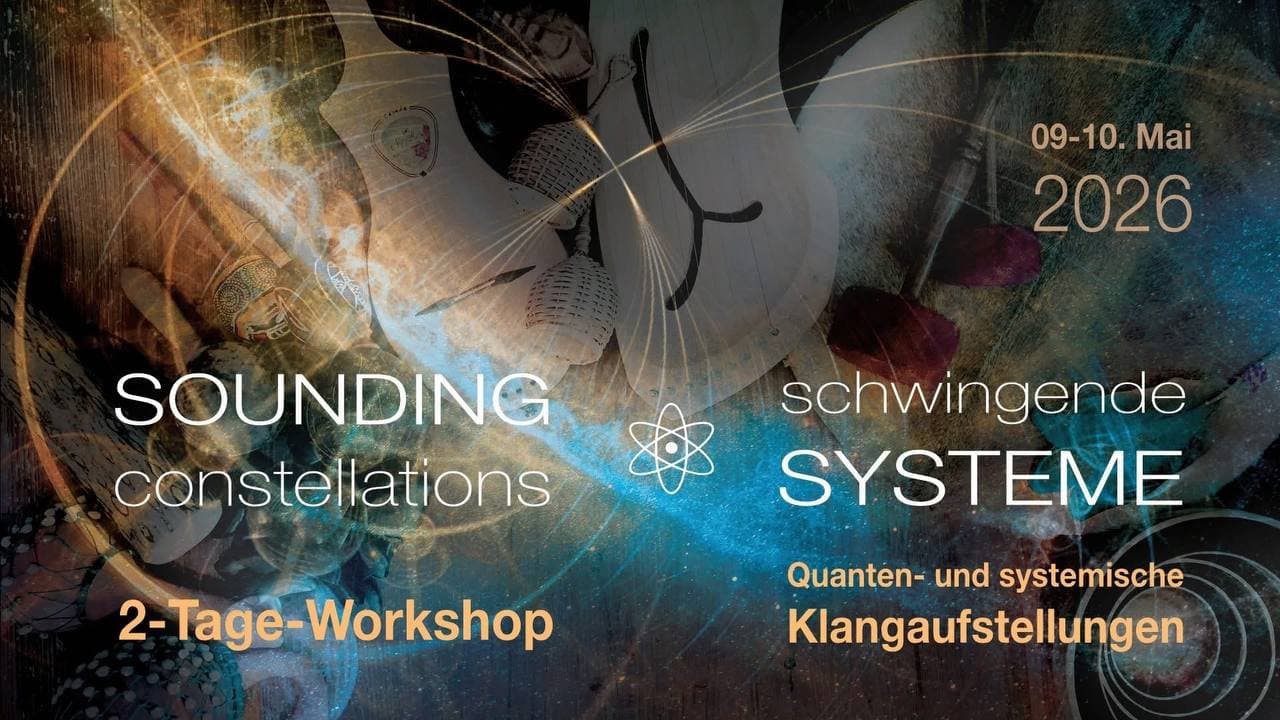 Quanten- & Klangaufstellungs-Workshop: SOUNDING CONSTELLATIONS