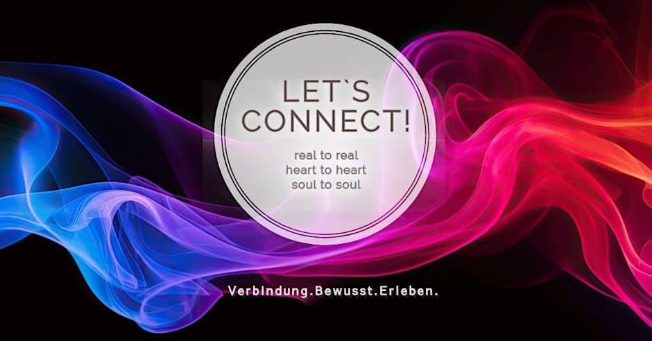 Let's Connect - real to real, heart to heart, soul to soul